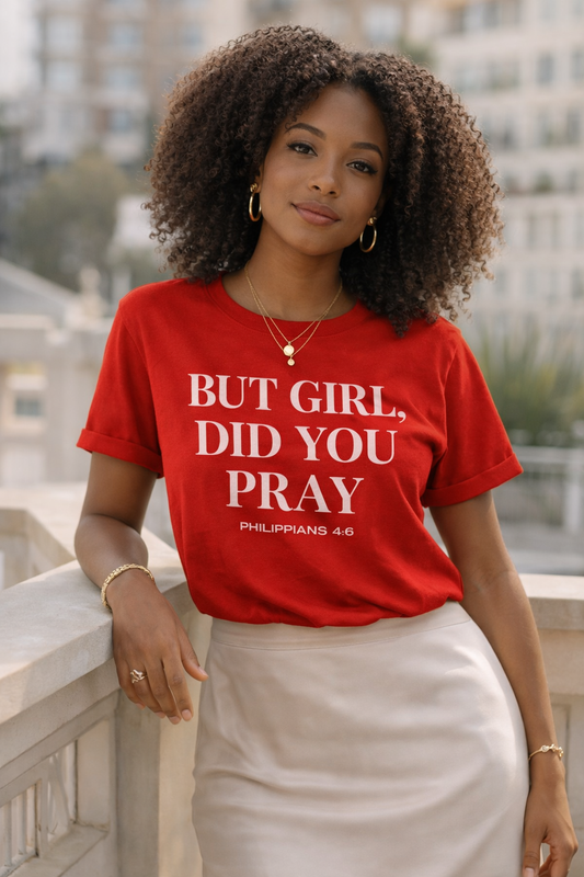 But Girl Did You Pray Tee