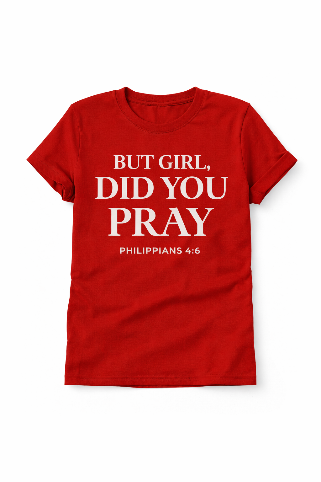 But Girl Did You Pray Tee