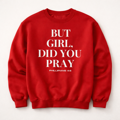 But Girl, Did You Pray Sweatshirt