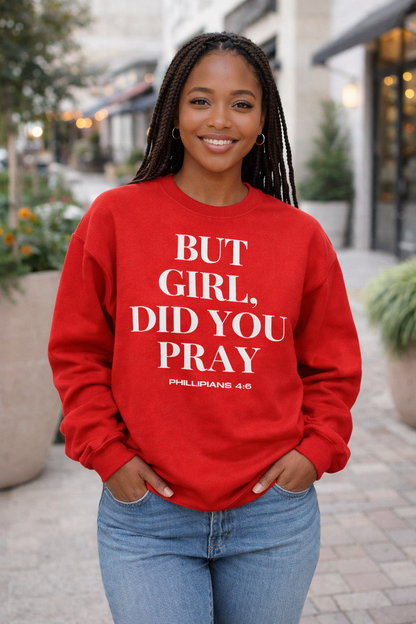 But Girl, Did You Pray Sweatshirt
