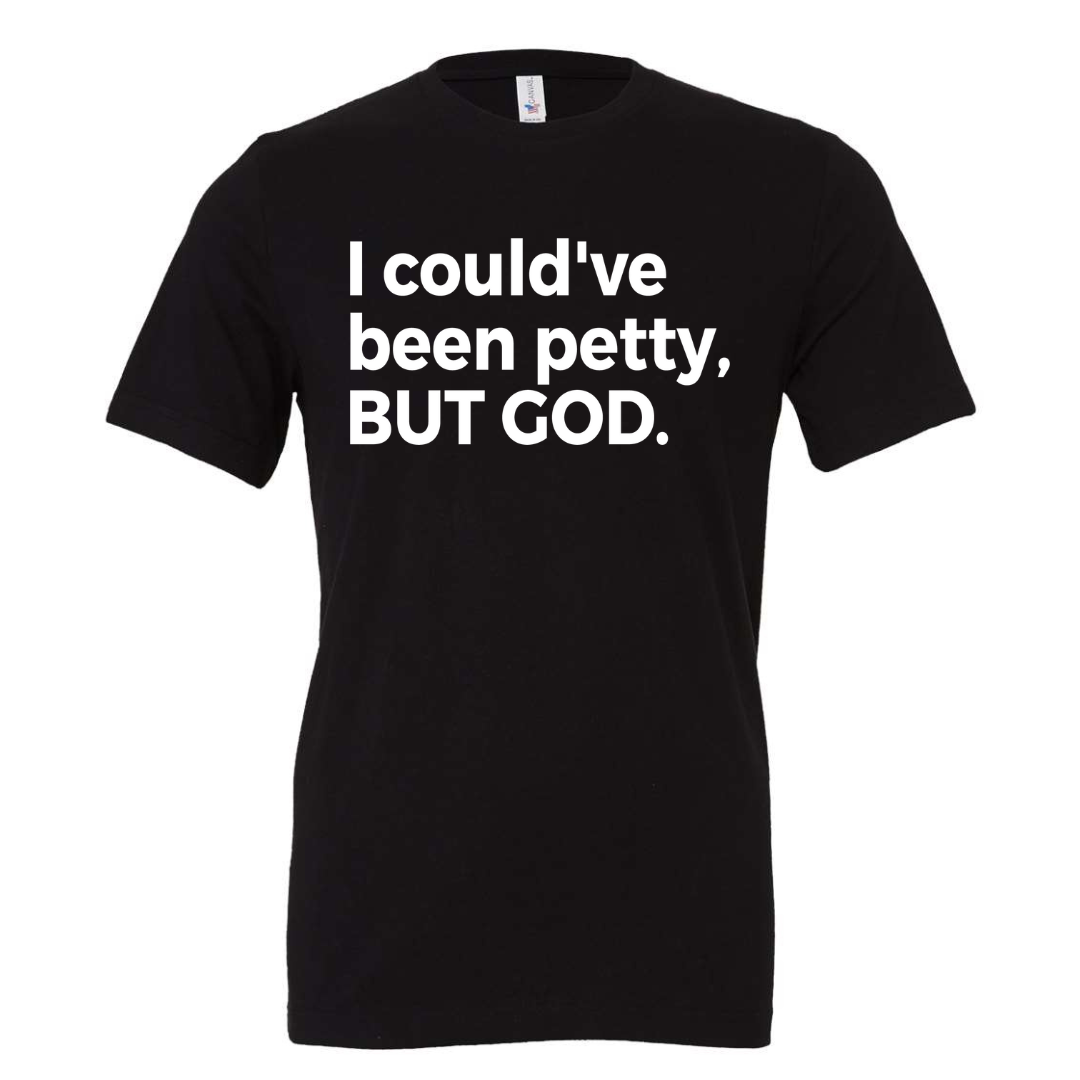 I Could Have Been Petty Tee